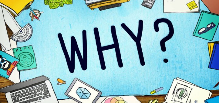 What’s with all the ‘why’ talk?