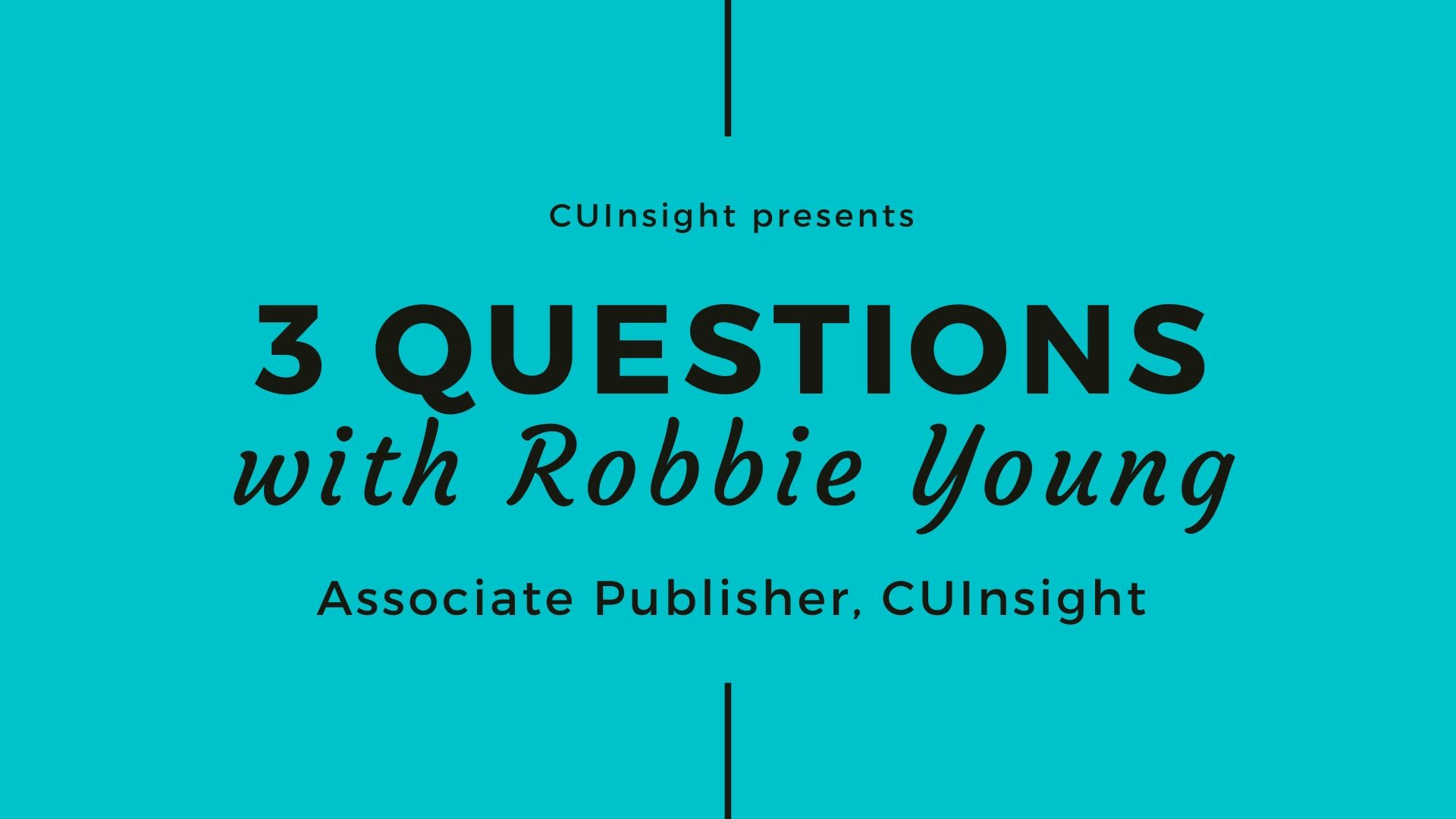 3 questions with CUInsight’s Robbie Young