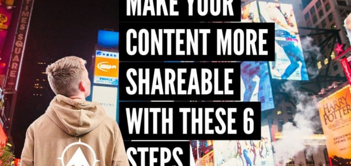 Make your content more shareable with these 6 steps